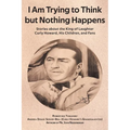 I Am Trying to Think but Nothing Happens: Stories about the King of Laughter Curly Howard, His Children, and Fans - Paperback