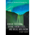 Human Freedom, Divine Knowledge, and Mere Molinism Study Guide - Paperback