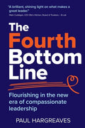 The Fourth Bottom Line: Flourishing in the new era of compassionate leadership - Paperback