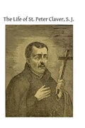 The Life of St. Peter Claver, S. J.: Apostle to the Negroes - Paperback