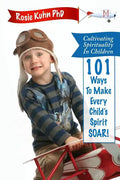 Cultivating Spirituality in Children 101 Ways to Make Every Child's Spirit Soar! - Paperback