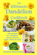 The Ultimate Dandelion Cookbook: 148 recipes for dandelion leaves, flowers, buds, stems, & roots - Paperback