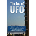 The Tao of UFO: The Tao Te Ching and The Integral Way- The Pathway to ET/NHI Contact through Universal Self-cultivation, and a New Par - Hardcover