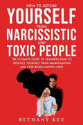 How to Defend Yourself from Narcissistic and Toxic People: The ultimate guide to learning how to protect yourself from manipulators and stop being man - Paperback