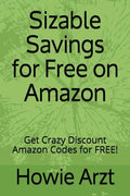 Sizable Savings for Free on Amazon: Get Crazy Discount Amazon Codes for Free! - Paperback