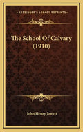 The School Of Calvary (1910) - Hardcover