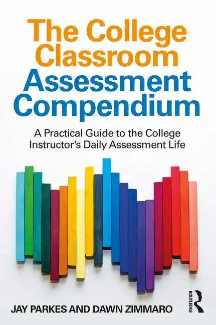 The College Classroom Assessment Compendium: A Practical Guide to the College Instructor's Daily Assessment Life - Paperback