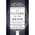 The Future of the Brain: Essays by the World's Leading Neuroscientists - Paperback