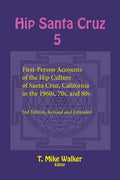 Hip Santa Cruz 5: First-Person Accounts of the Hip Culture of Santa Cruz, California in the 1960s, 70s, and 80s - Paperback