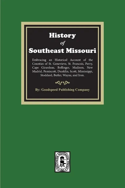 The History of Southeast Missouri. Embracing an Historical Account of the Counties of St. Genevieve, St. Francois, Perry, Cape Girardeau, Bollinger, M - Paperback