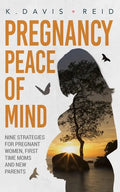 Pregnancy Peace of Mind: Nine Strategies for Pregnant Women, First Time Moms and New Parents: Nine Strategies for Pregnant Women, First Time Mo - Paperback