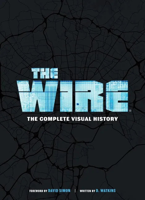 The Wire: The Complete Visual History: (The Wire Book, Television History, Photography Coffee Table Books) - Hardcover
