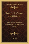 Tales of a Western Mountaineer: A Record of Mountain Experiences on the Pacific Coast - Paperback