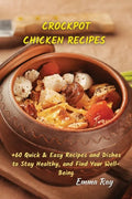 Crock Pot Chicken Recipes: +60 Quick & Easy Recipes and Dishes to Stay Healthy, and Find Your Well-Being - Paperback