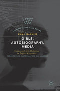 Girls, Autobiography, Media: Gender and Self-Mediation in Digital Economies - Hardcover