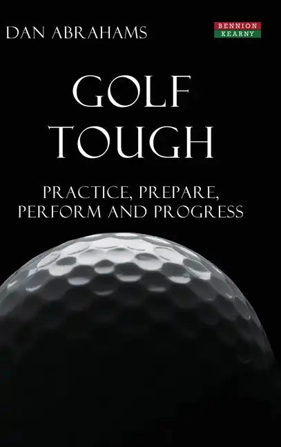 Golf Tough: Practice, Prepare, Perform and Progress - Hardcover