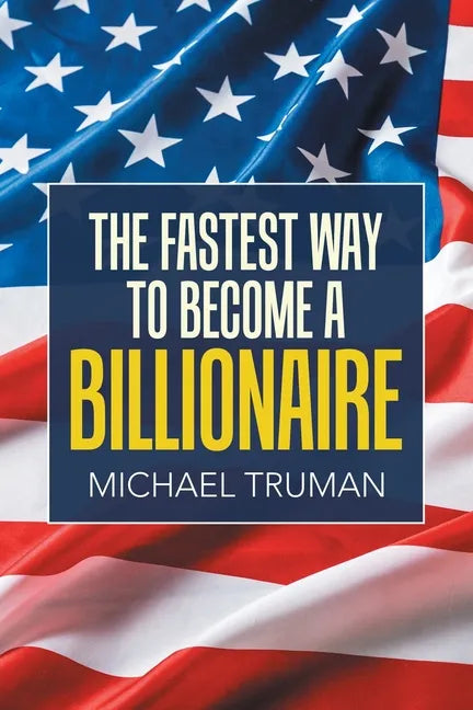 The Fastest Way to Become a Billionaire - Paperback