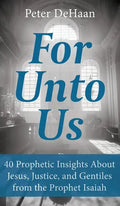 For Unto Us: 40 Prophetic Insights About Jesus, Justice, and Gentiles from the Prophet Isaiah - Hardcover
