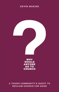 Why Would Anyone Go to Church?: A Young Community's Quest to Reclaim Church for Good - Paperback