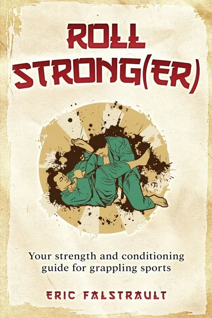Roll Strong(er): Strength and conditioning for Brazilian Jiu-jitsu - Paperback