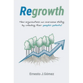 Regrowth: How Organizations Can Overcome Stalling By Unlocking Their People´s Potential - Paperback