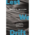 Lest We Drift: Five Departure Dangers from the One True Gospel - Paperback