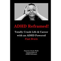 ADHD Reframed!: Totally Crush Life & Career with an ADHD Powered Fast Brain - Paperback