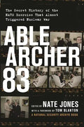 Able Archer 83: The Secret History of the NATO Exercise That Almost Triggered Nuclear War - Hardcover