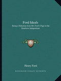 Ford Ideals: Being a Selection from Mr. Ford's Page in the Dearborn Independent - Paperback
