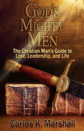 God's Mighty Men: The Christian Man's Guide to Love, Leadership, and Life - Paperback