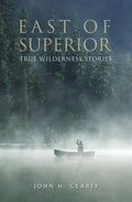 East of Superior: True Wilderness Stories - Paperback
