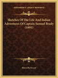 Sketches of the Life and Indian Adventures of Captain Samuel Brady (1891) - Hardcover
