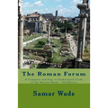 The Roman Forum: A Complete and Easy to Understand Guide of the Ancient Ruins 3rd Edition - Paperback