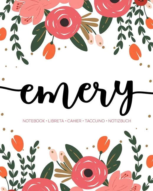 Emery: Notebook - Libreta - Cahier - Taccuino - Notizbuch: 110 pages paginas seiten pagine: Modern Florals First Name Noteboo - Paperback