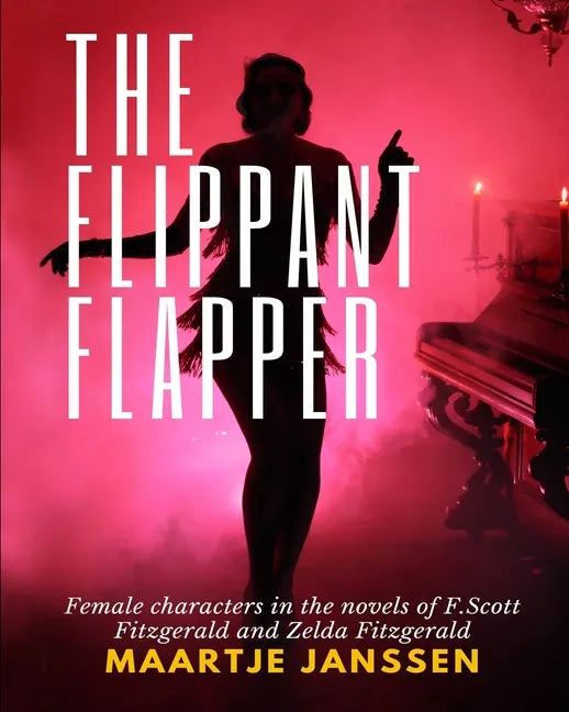 The Flippant Flapper: Female characters in the novvels of F.Scott Fitzgerald and Zelda Fitzgerald - Paperback