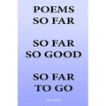 Poems So Far So Far So Good So Far To Go - Paperback