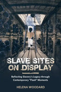 Slave Sites on Display: Reflecting Slavery's Legacy Through Contemporary flash Moments - Hardcover