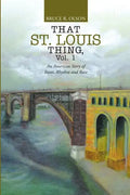 That St. Louis Thing, Vol. 1: An American Story of Roots, Rhythm and Race - Paperback