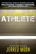 The Garage Gym Athlete: The Practical Guide to Training like a Pro, Unleashing Fitness Freedom, and Living the Simple Life. - Paperback