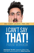 I Can't Say That! PARENT WORKBOOK: Going Beyond "The Talk" Equipping Your Children to Make Choices About Sexuality and Gender From a Biblical Sexual E - Paperback