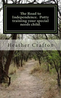 The Road to Independence. Potty training your special needs child. - Paperback