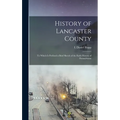 History of Lancaster County: To Which is Prefixed a Brief Sketch of the Early History of Pennsylvania - Hardcover
