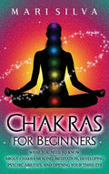 Chakras for Beginners: What You Need to Know About Chakra Healing, Meditation, Developing Psychic Abilities, and Opening Your Third Eye - Hardcover