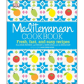 Mediterranean Cookbook: Fresh, Fast, and Easy Recipes from Spain, Provence, and Tuscany to North Africa - Hardcover