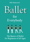 Ballet for Everybody: The Basics of Ballet for Beginners of all Ages - Paperback