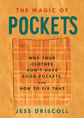 The Magic of Pockets: Why Your Clothes Don't Have Good Pockets and How to Fix That: Why Your Clothes Don't Have Good Pockets and How to Fix That - Paperback