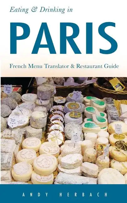 Eating & Drinking in Paris: French Menu Translator and Restaurant Guide (9th edition) - Paperback
