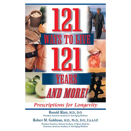 121 Ways to Live 121 Years . . . and More: Prescriptions for Longevity - Paperback