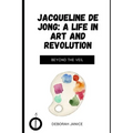 Jacqueline de Jong: A Life in Art and Revolution: Beyond the Veil - Paperback