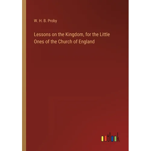 Lessons on the Kingdom, for the Little Ones of the Church of England - Paperback